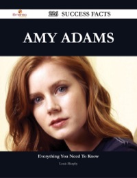 表紙画像: Amy Adams 226 Success Facts - Everything you need to know about Amy Adams 9781488545207