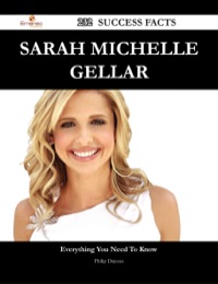 Cover image: Sarah Michelle Gellar 232 Success Facts - Everything you need to know about Sarah Michelle Gellar 9781488545528