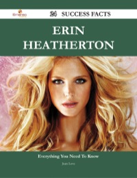 Cover image: Erin Heatherton 24 Success Facts - Everything you need to know about Erin Heatherton 9781488545849