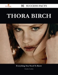 صورة الغلاف: Thora Birch 94 Success Facts - Everything you need to know about Thora Birch 9781488545931