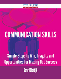 صورة الغلاف: Communication Skills - Simple Steps to Win, Insights and Opportunities for Maxing Out Success 9781488892691