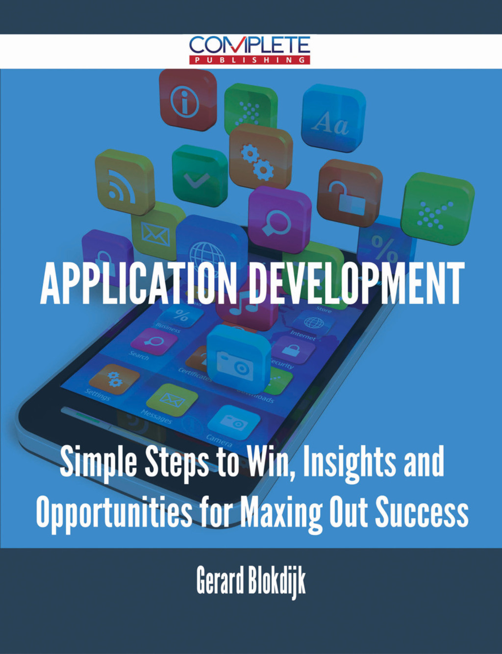 Application Development – Simple Steps to Win, Insights and Opportunities for Maxing Out Success