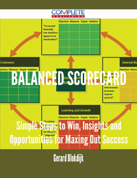 Cover image: Balanced Scorecard - Simple Steps to Win, Insights and Opportunities for Maxing Out Success 9781488893551