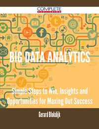صورة الغلاف: Big Data Analytics - Simple Steps to Win, Insights and Opportunities for Maxing Out Success 9781488893582