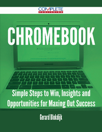 表紙画像: Chromebook - Simple Steps to Win, Insights and Opportunities for Maxing Out Success 9781488893667