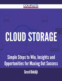 صورة الغلاف: Cloud Storage - Simple Steps to Win, Insights and Opportunities for Maxing Out Success 9781488893698