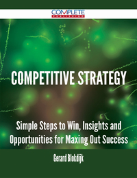 Cover image: Competitive Strategy - Simple Steps to Win, Insights and Opportunities for Maxing Out Success 9781488893735