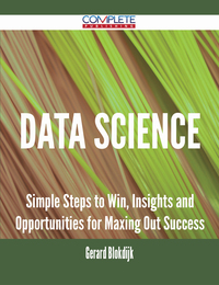 Omslagafbeelding: Data Science - Simple Steps to Win, Insights and Opportunities for Maxing Out Success 9781488893803