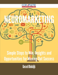 表紙画像: Neuromarketing - Simple Steps to Win, Insights and Opportunities for Maxing Out Success 9781488894039