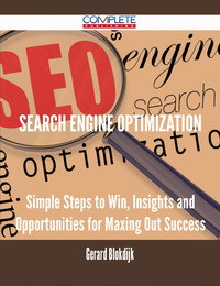 Cover image: Search Engine Optimization - Simple Steps to Win, Insights and Opportunities for Maxing Out Success 9781488894169