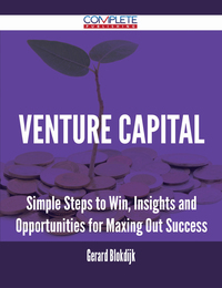 صورة الغلاف: Venture Capital - Simple Steps to Win, Insights and Opportunities for Maxing Out Success 9781488894213