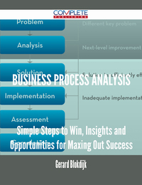 صورة الغلاف: Business Process Analysis - Simple Steps to Win, Insights and Opportunities for Maxing Out Success 9781488894374
