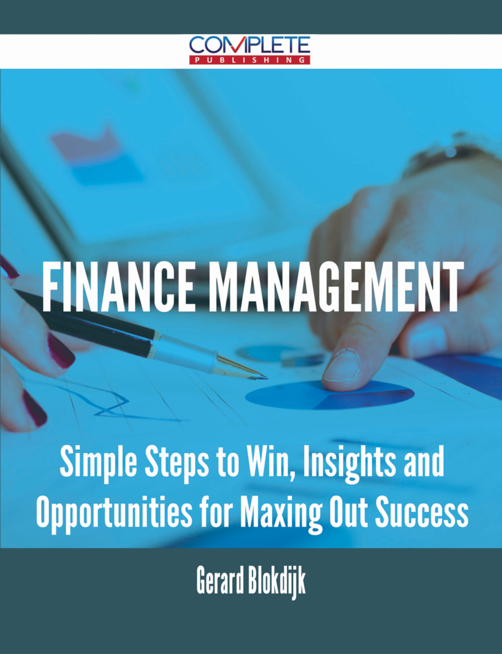 Finance Management – Simple Steps to Win, Insights and Opportunities for Maxing Out Success