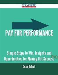 Cover image: Pay for Performance - Simple Steps to Win, Insights and Opportunities for Maxing Out Success 9781488894565