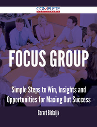 表紙画像: Focus Group - Simple Steps to Win, Insights and Opportunities for Maxing Out Success 9781488894763