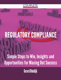 Cover image: Regulatory Compliance - Simple Steps to Win, Insights and Opportunities for Maxing Out Success 9781488894831