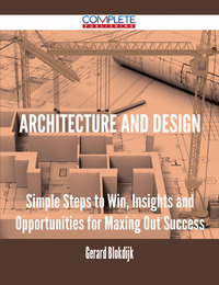 صورة الغلاف: Architecture and Design - Simple Steps to Win, Insights and Opportunities for Maxing Out Success 9781488894992