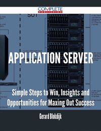 Cover image: Application Server - Simple Steps to Win, Insights and Opportunities for Maxing Out Success 9781488895067