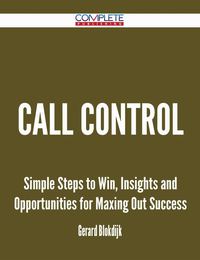 表紙画像: Call Control - Simple Steps to Win, Insights and Opportunities for Maxing Out Success 9781488895142