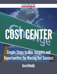 Cover image: Cost Center - Simple Steps to Win, Insights and Opportunities for Maxing Out Success 9781488895395
