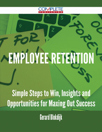 صورة الغلاف: Employee Retention - Simple Steps to Win, Insights and Opportunities for Maxing Out Success 9781488895449