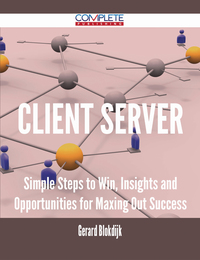 Cover image: client server - Simple Steps to Win, Insights and Opportunities for Maxing Out Success 9781488895517