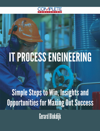 Imagen de portada: IT Process Engineering - Simple Steps to Win, Insights and Opportunities for Maxing Out Success 9781488895609