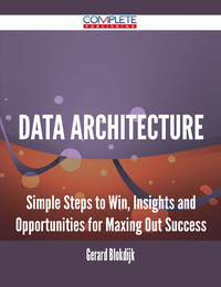 表紙画像: Data Architecture - Simple Steps to Win, Insights and Opportunities for Maxing Out Success 9781488895647