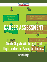 Cover image: Career Assessment - Simple Steps to Win, Insights and Opportunities for Maxing Out Success 9781488895708