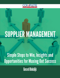 Cover image: Supplier Management - Simple Steps to Win, Insights and Opportunities for Maxing Out Success 9781488895715