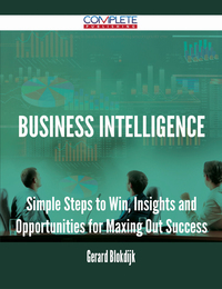 表紙画像: Business Intelligence - Simple Steps to Win, Insights and Opportunities for Maxing Out Success 9781488895920