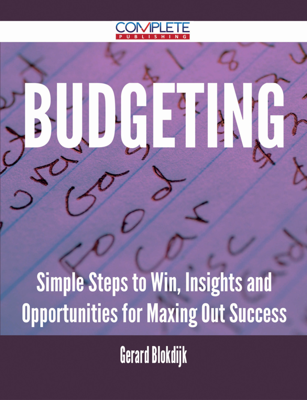 Budgeting – Simple Steps to Win, Insights and Opportunities for Maxing Out Success