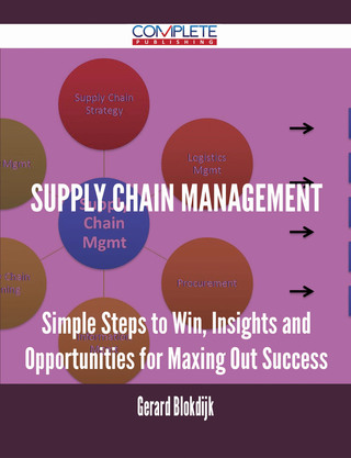Cover image: Supply Chain Management - Simple Steps to Win, Insights and Opportunities for Maxing Out Success 9781488896194