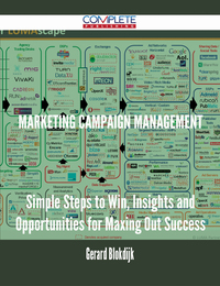 表紙画像: Marketing Campaign Management - Simple Steps to Win, Insights and Opportunities for Maxing Out Success 9781488896521