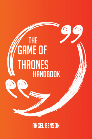 表紙画像: The Game of Thrones Handbook - Everything You Need To Know About Game of Thrones 9781489115768