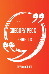 صورة الغلاف: The Gregory Peck Handbook - Everything You Need To Know About Gregory Peck 9781489115980