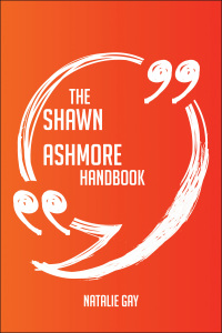 Omslagafbeelding: The Shawn Ashmore Handbook - Everything You Need To Know About Shawn Ashmore 9781489116789