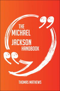 Cover image: The Michael Jackson Handbook - Everything You Need To Know About Michael Jackson 9781489117182