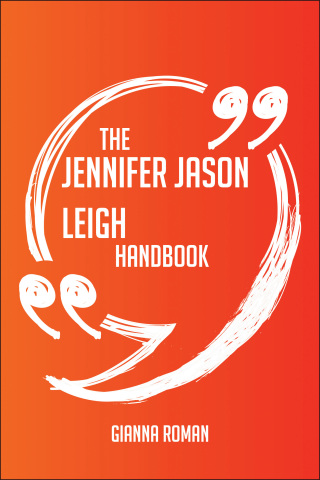 Cover image: The Jennifer Jason Leigh Handbook - Everything You Need To Know About Jennifer Jason Leigh 9781489118042