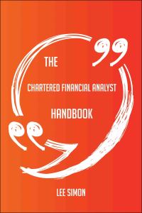صورة الغلاف: The Chartered Financial Analyst Handbook - Everything You Need To Know About Chartered Financial Analyst 9781489121820