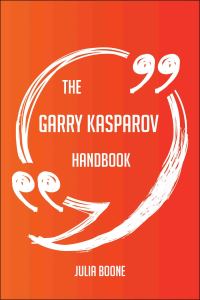Cover image: The Garry Kasparov Handbook - Everything You Need To Know About Garry Kasparov 9781489125743