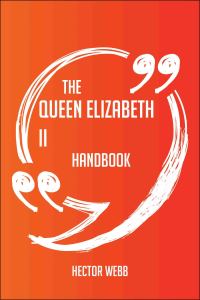 Cover image: The Queen Elizabeth II Handbook - Everything You Need To Know About Queen Elizabeth II 9781489126535