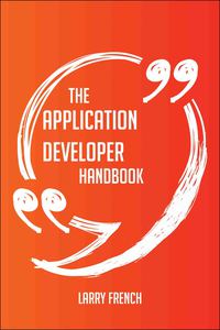 صورة الغلاف: The Application Developer Handbook - Everything You Need To Know About Application Developer 9781489130419