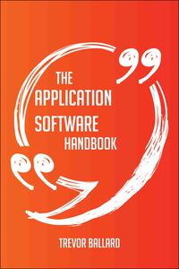 Cover image: The Application software Handbook - Everything You Need To Know About Application software 9781489130440