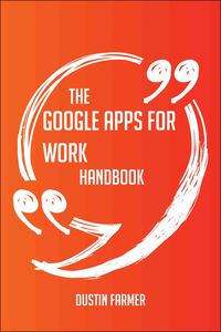 صورة الغلاف: The Google Apps for Work Handbook - Everything You Need To Know About Google Apps for Work 9781489130631