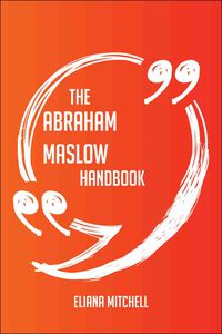 صورة الغلاف: The Abraham Maslow Handbook - Everything You Need To Know About Abraham Maslow 9781489131102