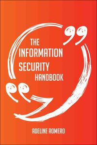 صورة الغلاف: The Information Security Handbook - Everything You Need To Know About Information Security 9781489131393