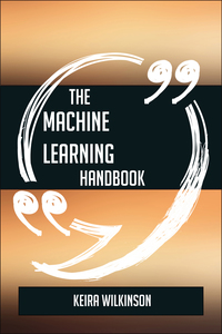 Imagen de portada: The Machine Learning Handbook - Everything You Need To Know About Machine Learning 9781489134813