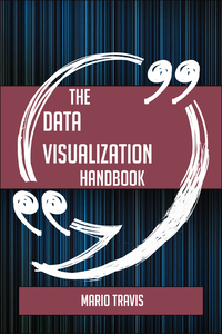 Cover image: The Data visualization Handbook - Everything You Need To Know About Data visualization 9781489134929