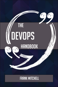 表紙画像: The DevOps Handbook - Everything You Need To Know About DevOps 9781489134981